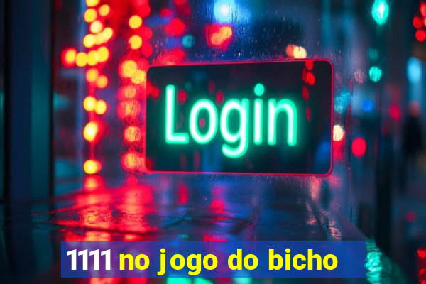 1111 no jogo do bicho